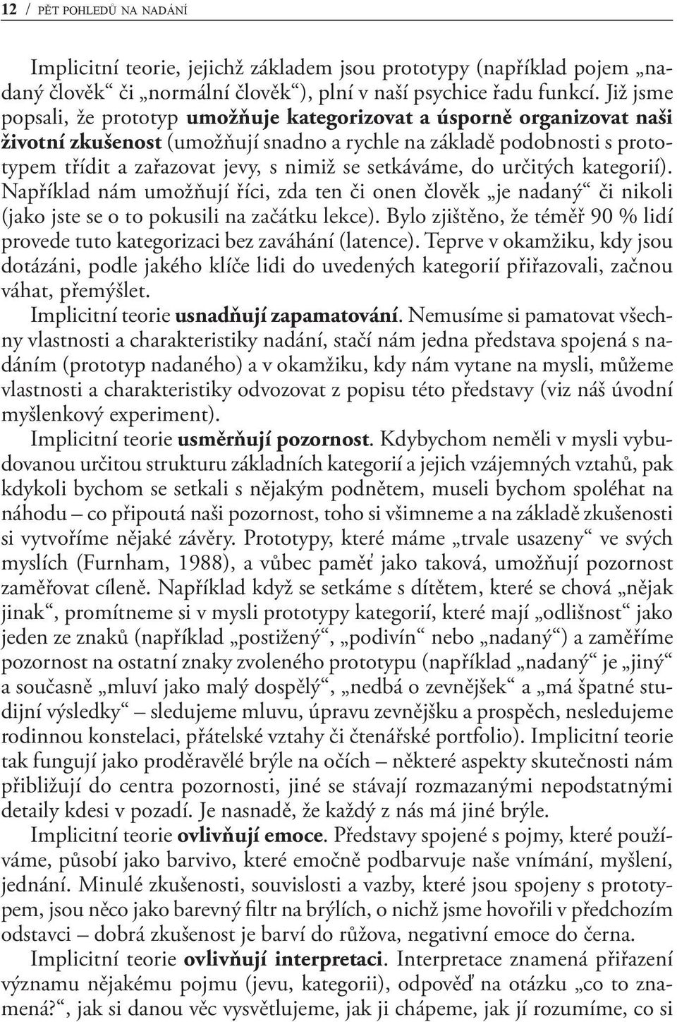 setkáváme, do určitých kategorií). Například nám umožňují říci, zda ten či onen člověk je nadaný či nikoli (jako jste se o to pokusili na začátku lekce).