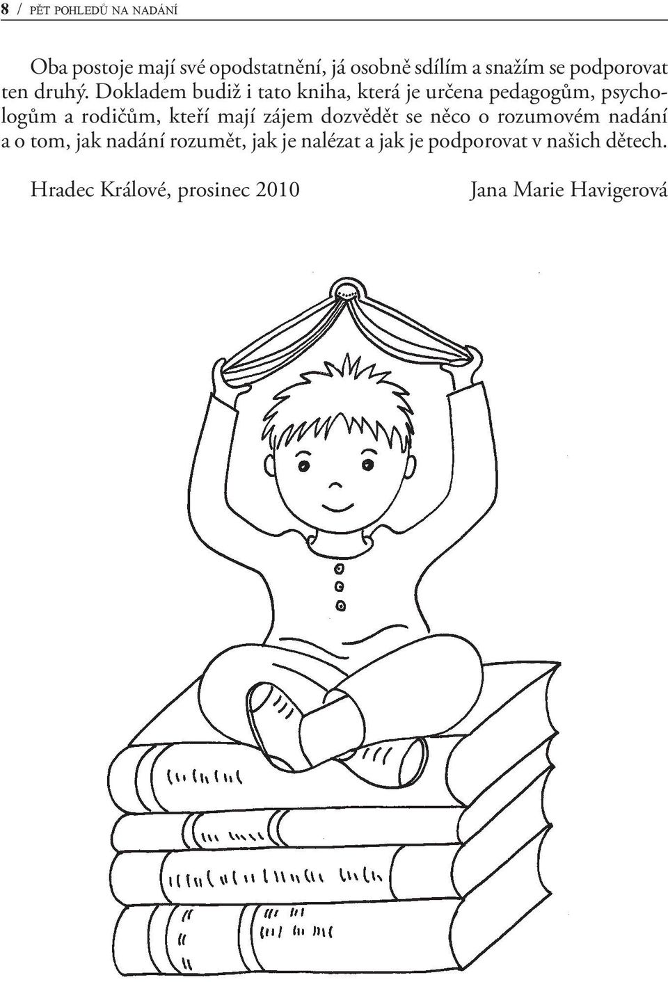 Dokladem budiž i tato kniha, která je určena pedagogům, psychologům a rodičům, kteří mají