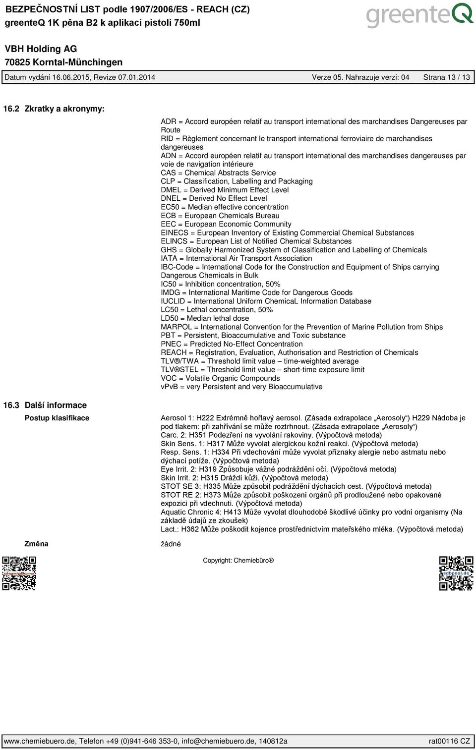 dangereuses ADN = Accord européen relatif au transport international des marchandises dangereuses par voie de navigation intérieure CAS = Chemical Abstracts Service CLP = Classification, Labelling