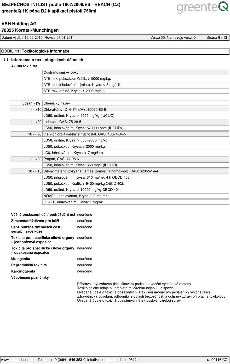 10 - <20 tris(2-chloro-1-methylethyl) fosfát, CAS: 13674-84-5 LD50, pokožkou, Krysa: > 2000 mg/kg. LC0, inhalováním, Krysa: > 7 mg/l 4h.