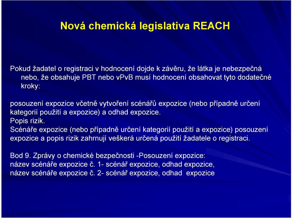 Scénáře expozice (nebo případně určení kategorií použití a expozice) posouzení expozice a popis rizik zahrnují veškerá určená použití žadatele o registraci.