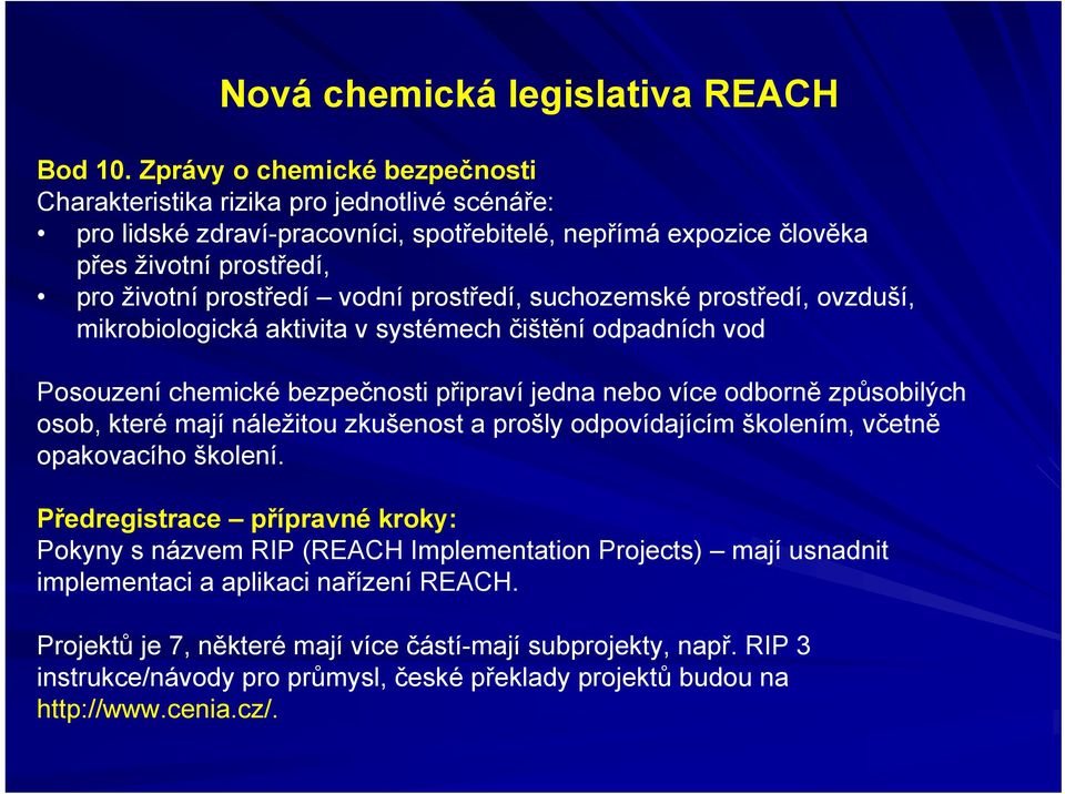 vodní prostředí, suchozemské prostředí, ovzduší, mikrobiologická aktivita v systémech čištění odpadních vod Posouzení chemické bezpečnosti připraví jedna nebo více odborně způsobilých osob,