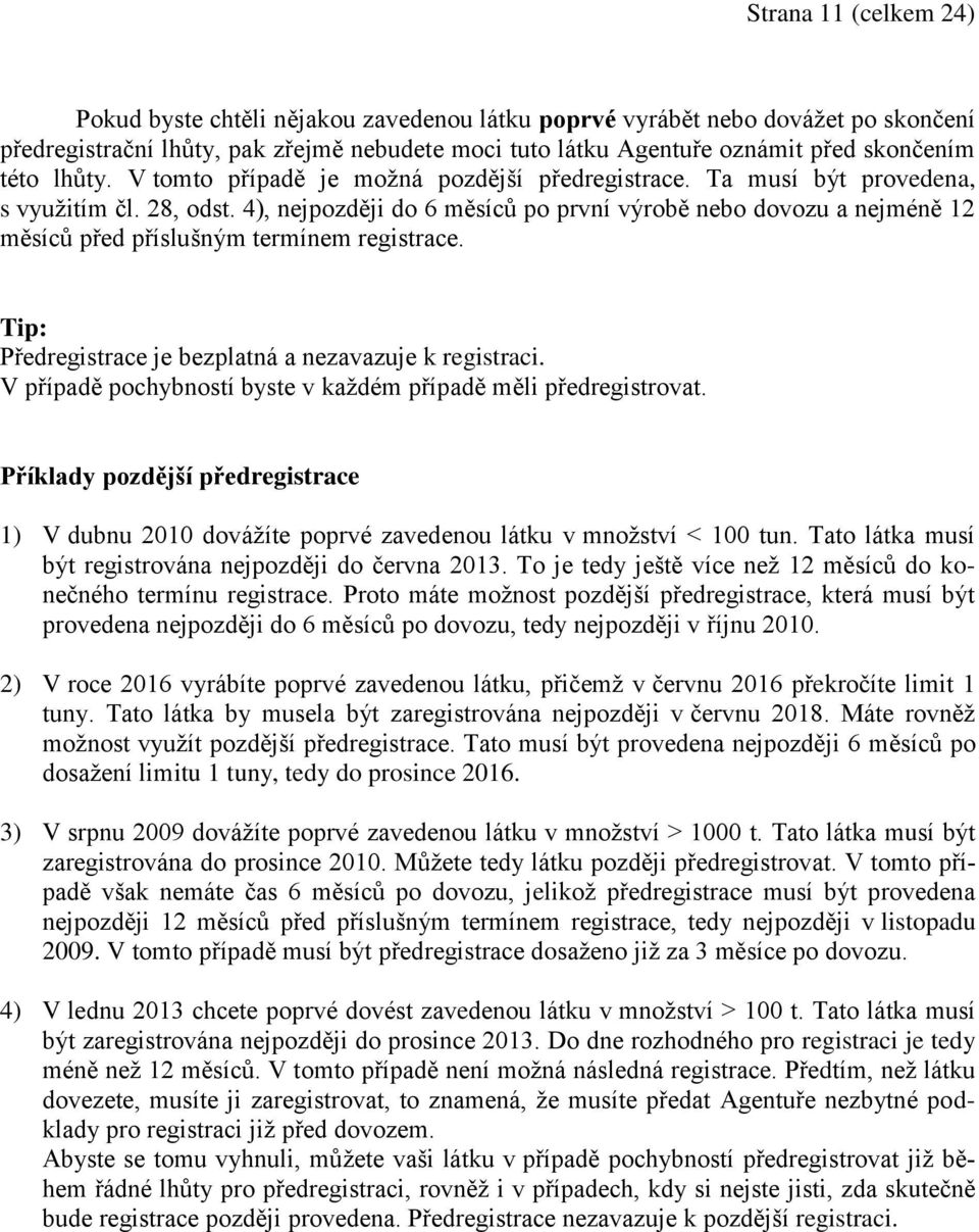 4), nejpozději do 6 měsíců po první výrobě nebo dovozu a nejméně 12 měsíců před příslušným termínem registrace. Tip: Předregistrace je bezplatná a nezavazuje k registraci.