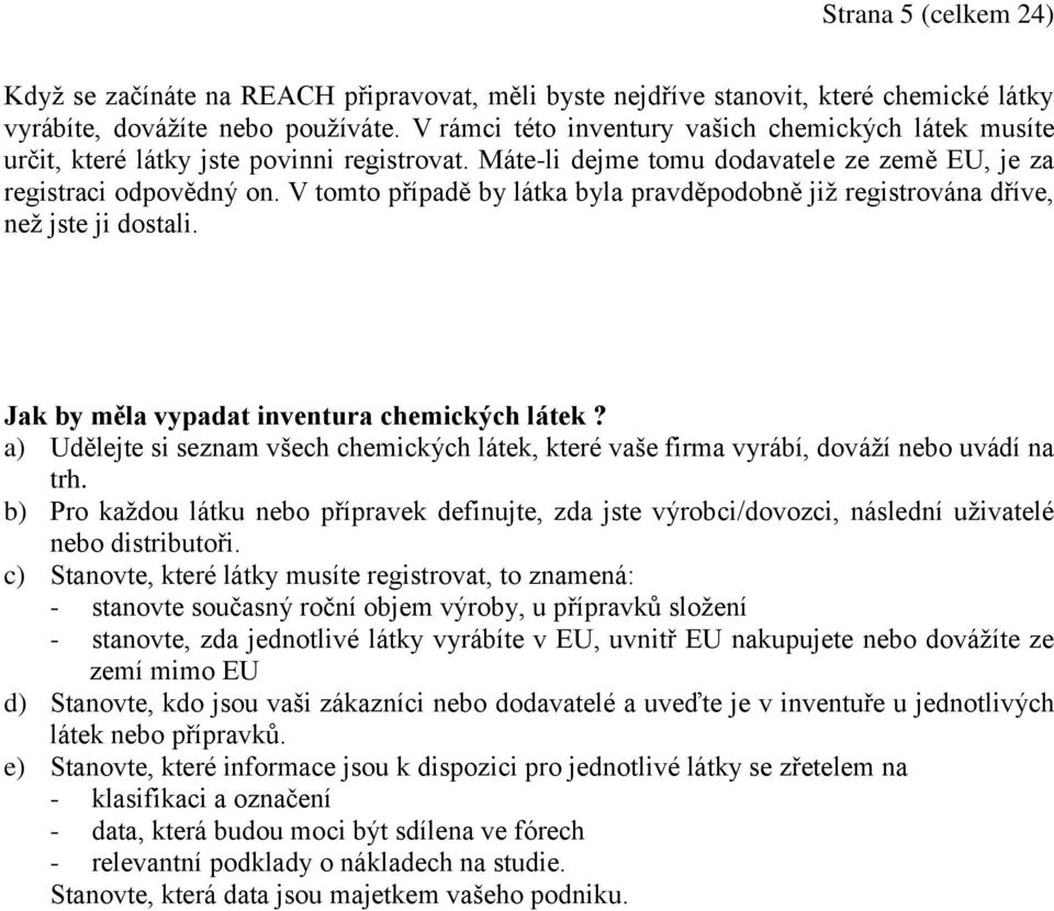 V tomto případě by látka byla pravděpodobně již registrována dříve, než jste ji dostali. Jak by měla vypadat inventura chemických látek?