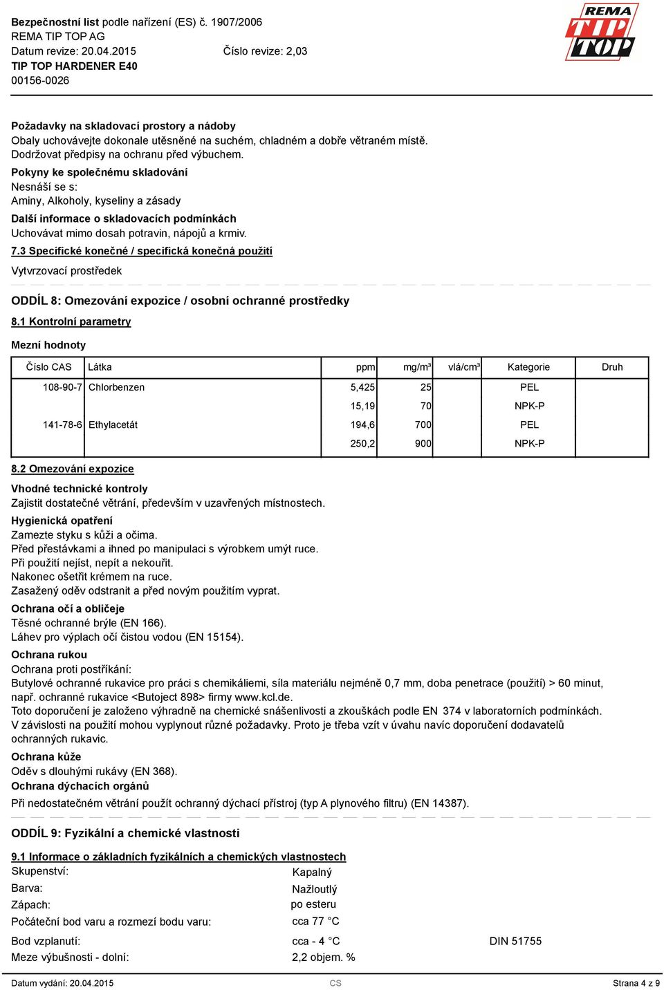 Specifické konečné / specifická konečná použití Vytvrzovací prostředek ODDÍL 8: Omezování expozice / osobní ochranné prostředky 8.