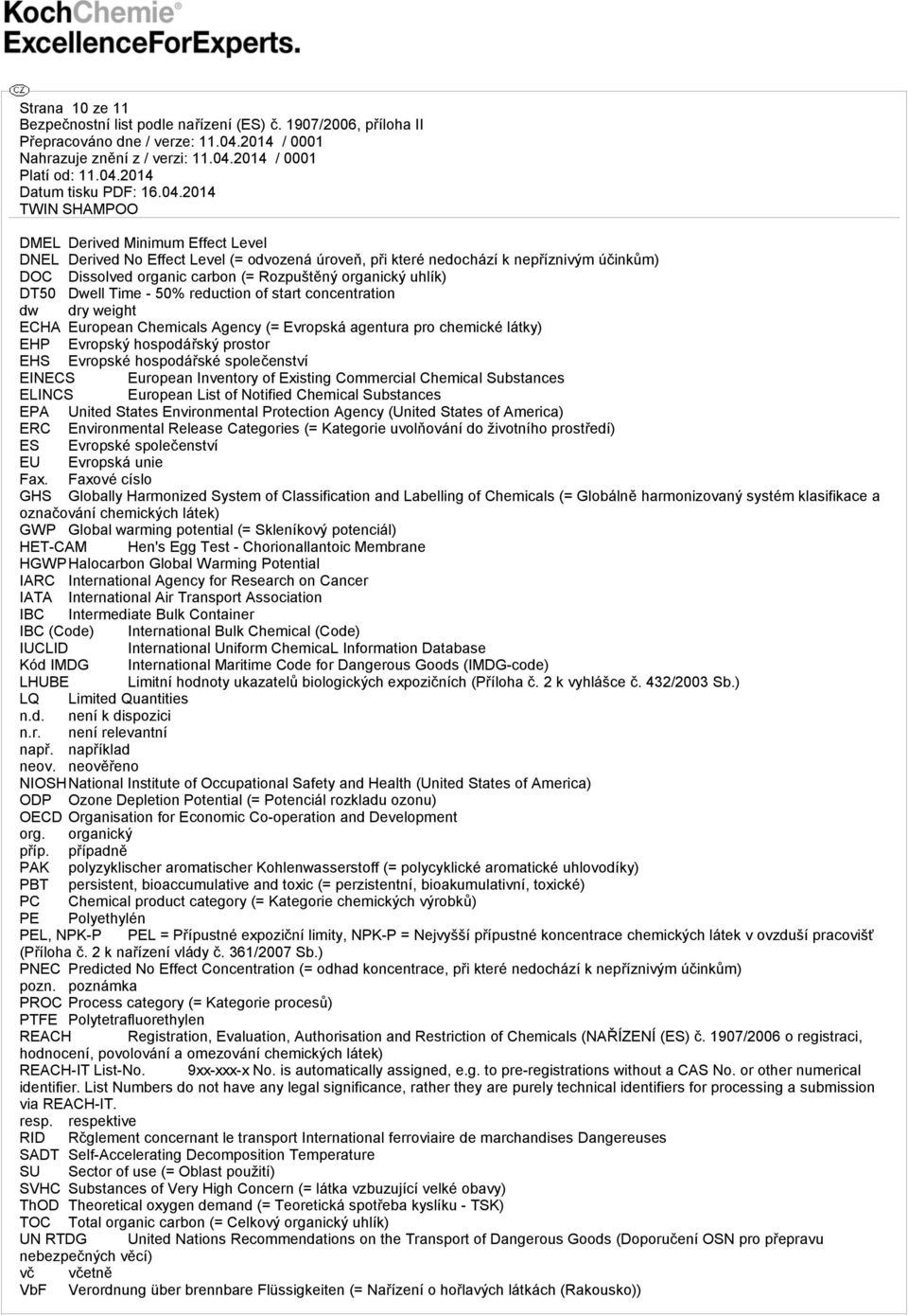 hospodářské společenství EINECS European Inventory of Existing Commercial Chemical Substances ELINCS European List of Notified Chemical Substances EPA United States Environmental Protection Agency