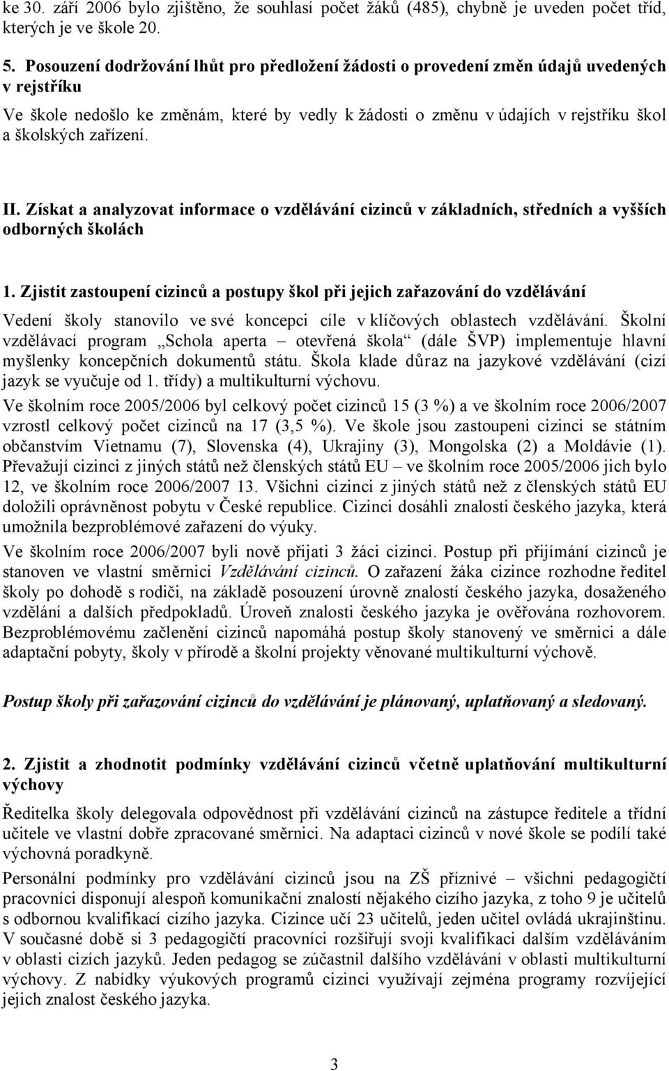 zařízení. II. Získat a analyzovat informace o vzdělávání cizinců v základních, středních a vyšších odborných školách 1.