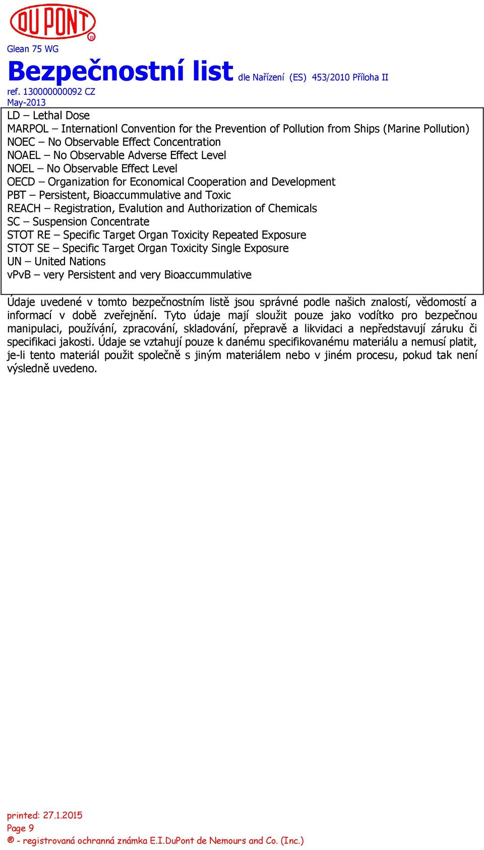 Suspension Concentrate STOT RE Specific Target Organ Toxicity Repeated Exposure STOT SE Specific Target Organ Toxicity Single Exposure UN United Nations vpvb very Persistent and very Bioaccummulative