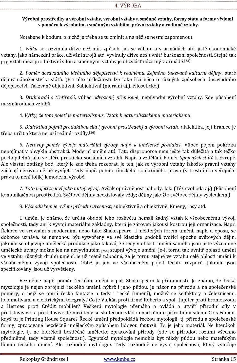 jisté ekonomické vztahy, jako námezdní práce, užívání strojů atd. vyvinuly dříve než uvnitř buržoazní společnosti.