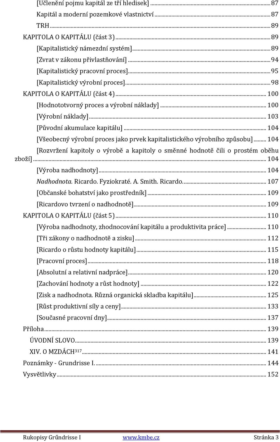 .. 100 [Výrobní náklady]... 103 [Původní akumulace kapitálu]... 104 [Všeobecný výrobní proces jako prvek kapitalistického výrobního způsobu].