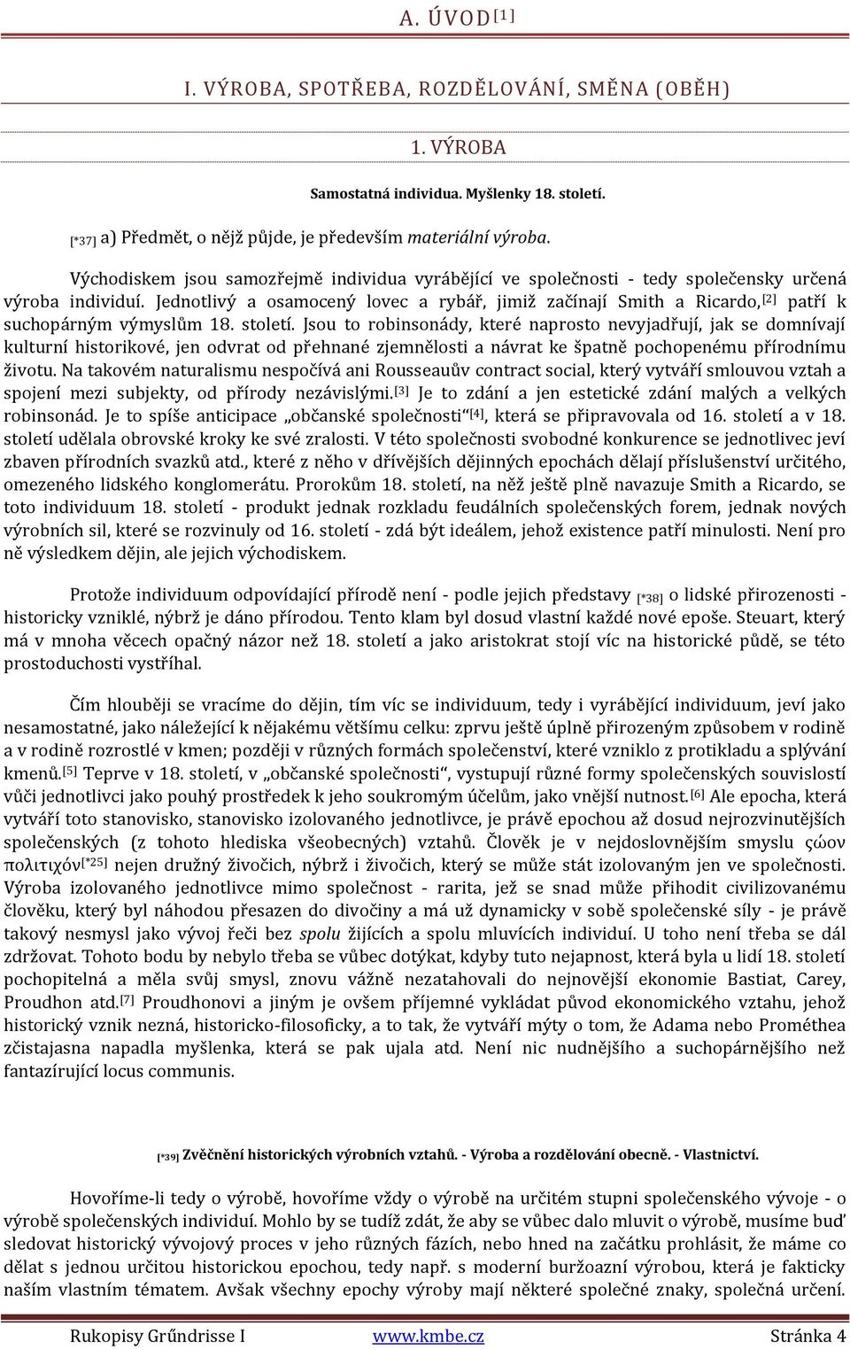 Jednotlivý a osamocený lovec a rybář, jimiž začínají Smith a Ricardo, [2] patří k suchopárným výmyslům 18. století.