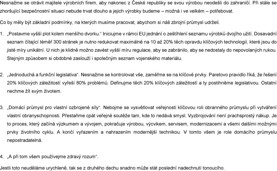 Co by měly být základní podmínky, na kterých musíme pracovat, abychom si náš zbrojní průmysl udrželi. 1. Postavme vyšší plot kolem menšího dvorku.