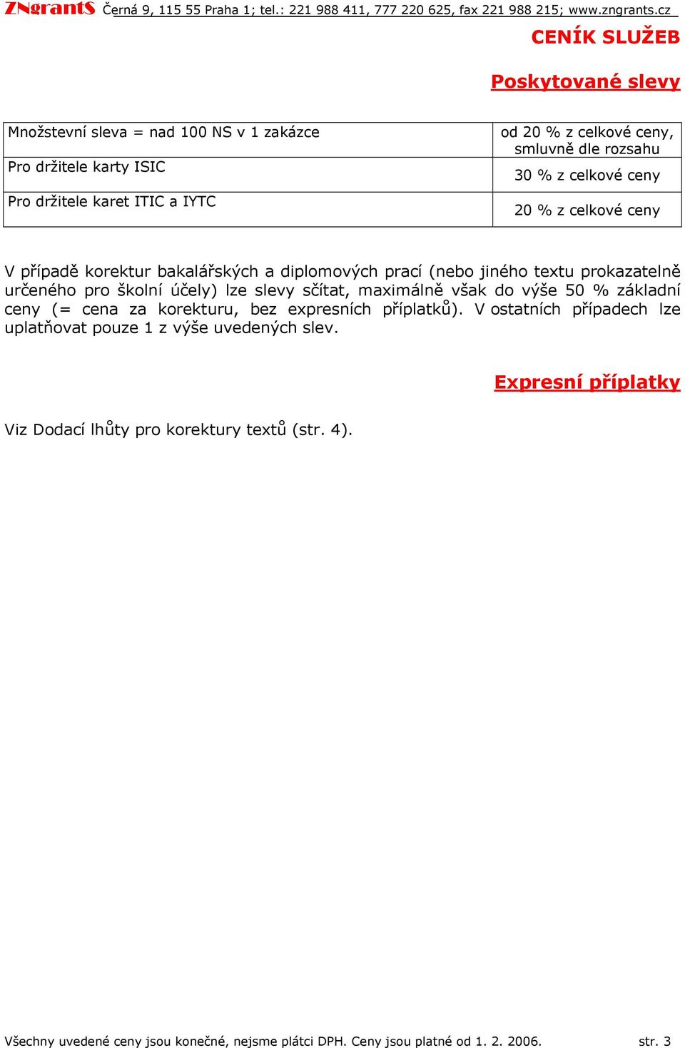 sčítat, maximálně však d výše 50 % základní ceny (= cena za krekturu, bez expresních příplatků).