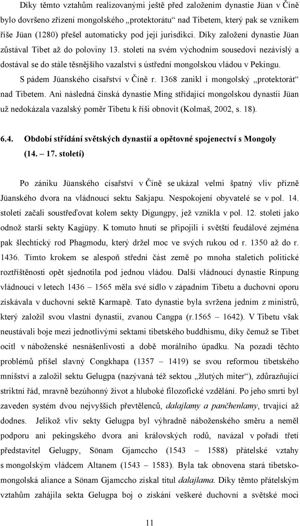 století na svém východním sousedovi nezávislý a dostával se do stále těsnějšího vazalství s ústřední mongolskou vládou v Pekingu. S pádem Jüanského císařství v Číně r.