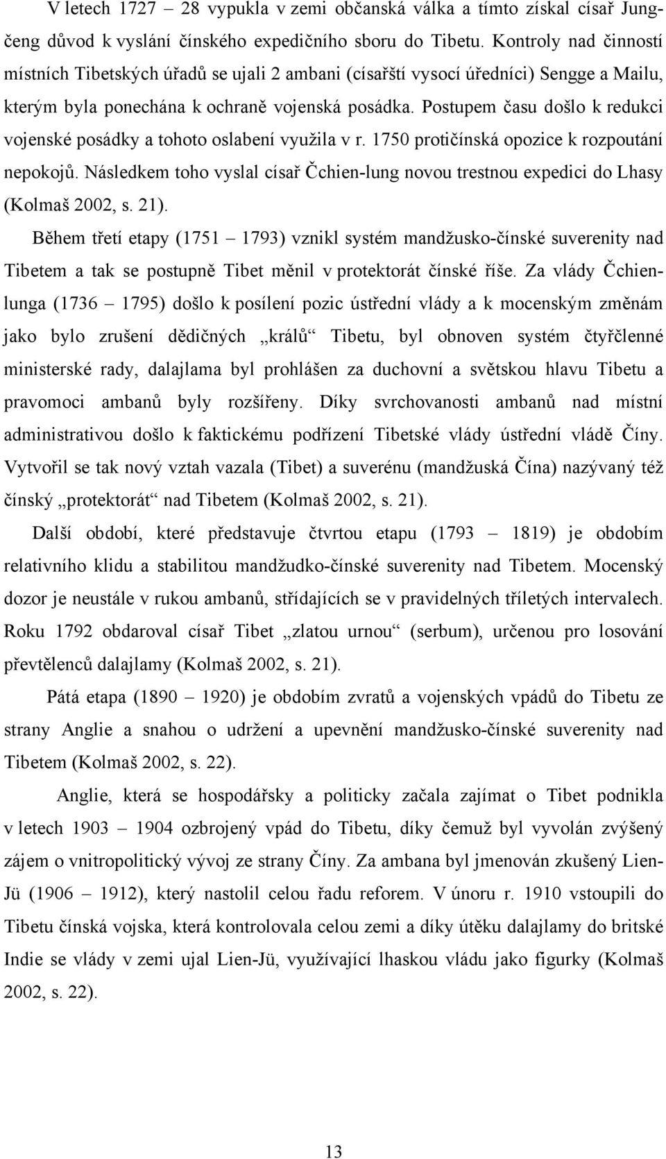 Postupem času došlo k redukci vojenské posádky a tohoto oslabení využila v r. 1750 protičínská opozice k rozpoutání nepokojů.