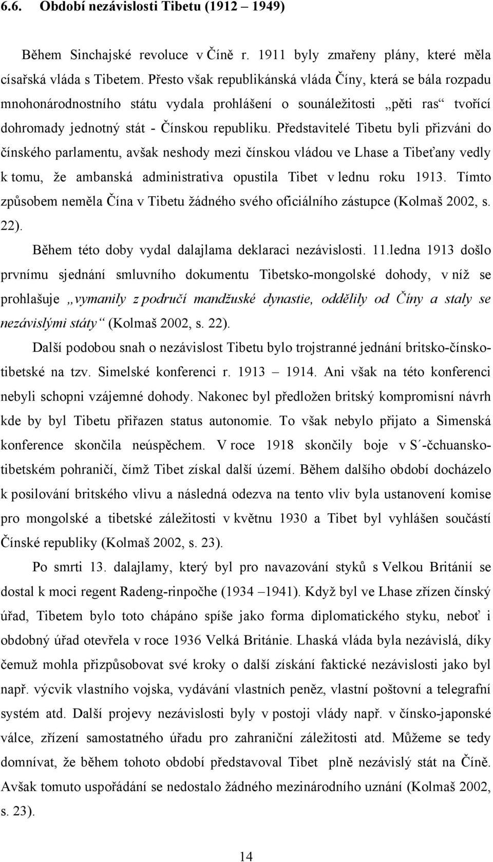 Představitelé Tibetu byli přizváni do čínského parlamentu, avšak neshody mezi čínskou vládou ve Lhase a Tibeťany vedly k tomu, že ambanská administrativa opustila Tibet v lednu roku 1913.