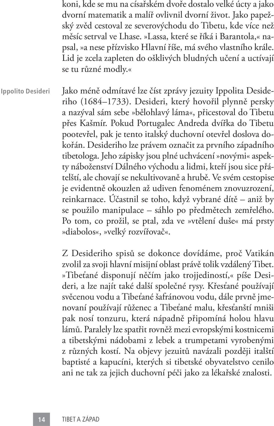 Lid je zcela zapleten do ošklivých bludných učení a uctívají se tu různé modly.«ippolito Desideri Jako méně odmítavé lze číst zprávy jezuity Ippolita Desideriho (1684 1733).