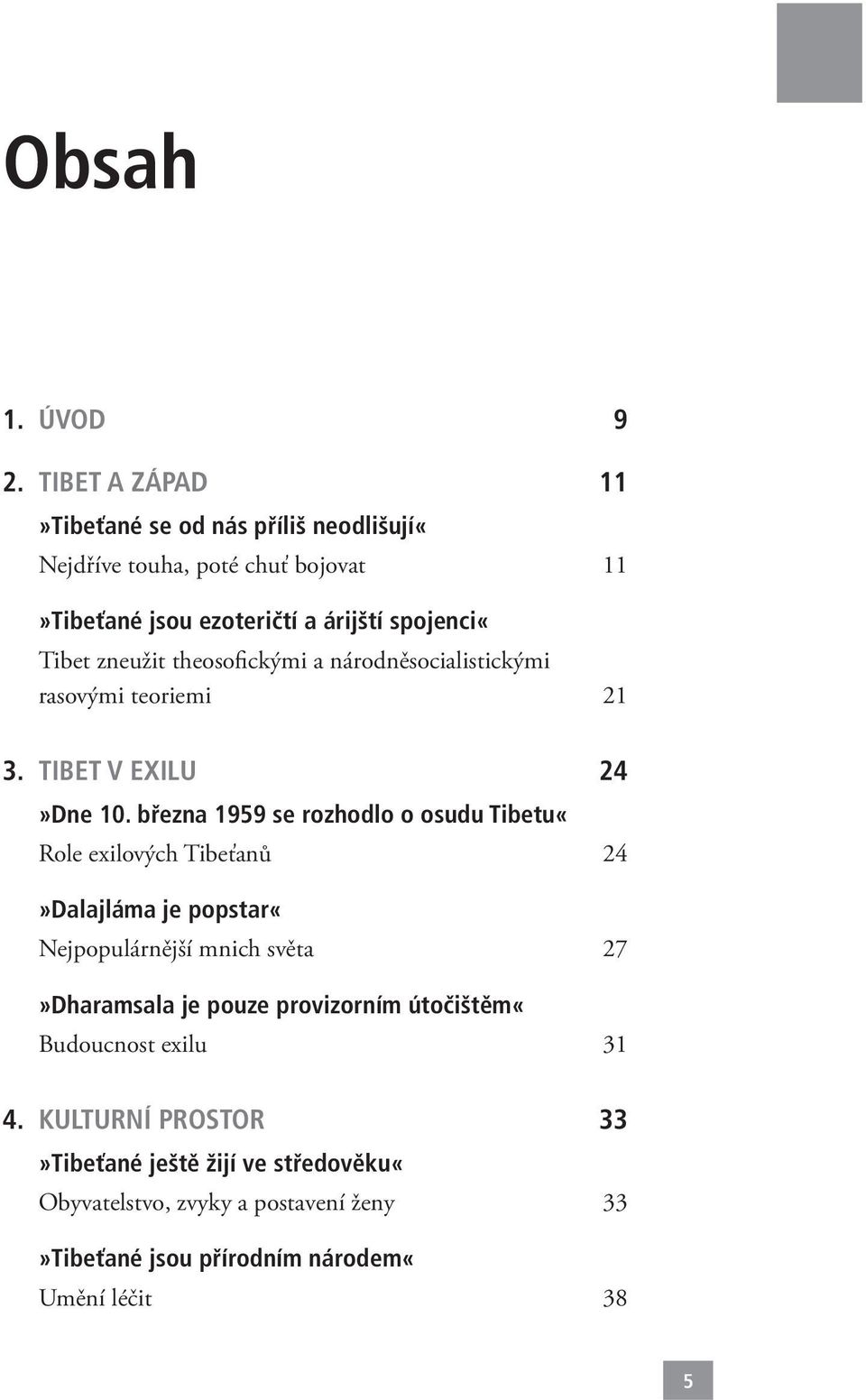 zneužit theosofickými a národněsocialistickými rasovými teoriemi 21 3. TIBET V EXILU 24»Dne 10.