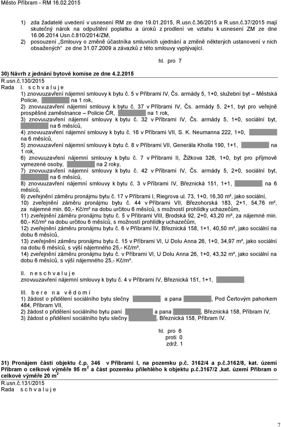 5 v Příbrami IV, Čs. armády 5, 1+0, služební byt Městská Policie, na 1 rok, 2) znovuuzavření nájemní smlouvy k bytu č. 37 v Příbrami IV, Čs.