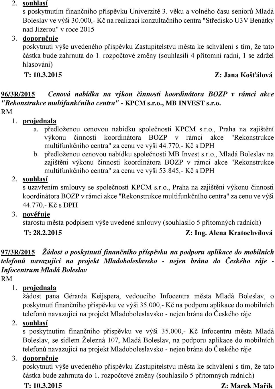 3.2015 Z: Jana Košťálová 96/3R/2015 Cenová nabídka na výkon činnosti koordinátora BOZP v rámci akce "Rekonstrukce multifunkčního centra" - KPCM s.r.o., MB INVEST s.r.o. a. předloženou cenovou nabídku společnosti KPCM s.