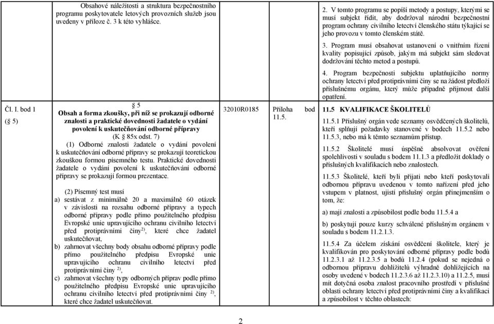 kvality popisující způsob, jakým má subjekt sám sledovat dodržování těchto metod a postupů. Čl. I.