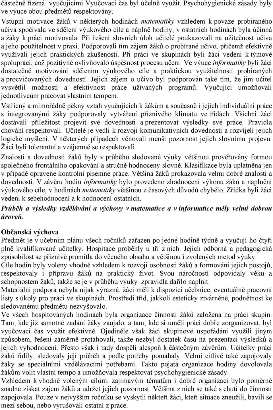 motivovala. Při řešení slovních úloh učitelé poukazovali na užitečnost učiva a jeho použitelnost v praxi.