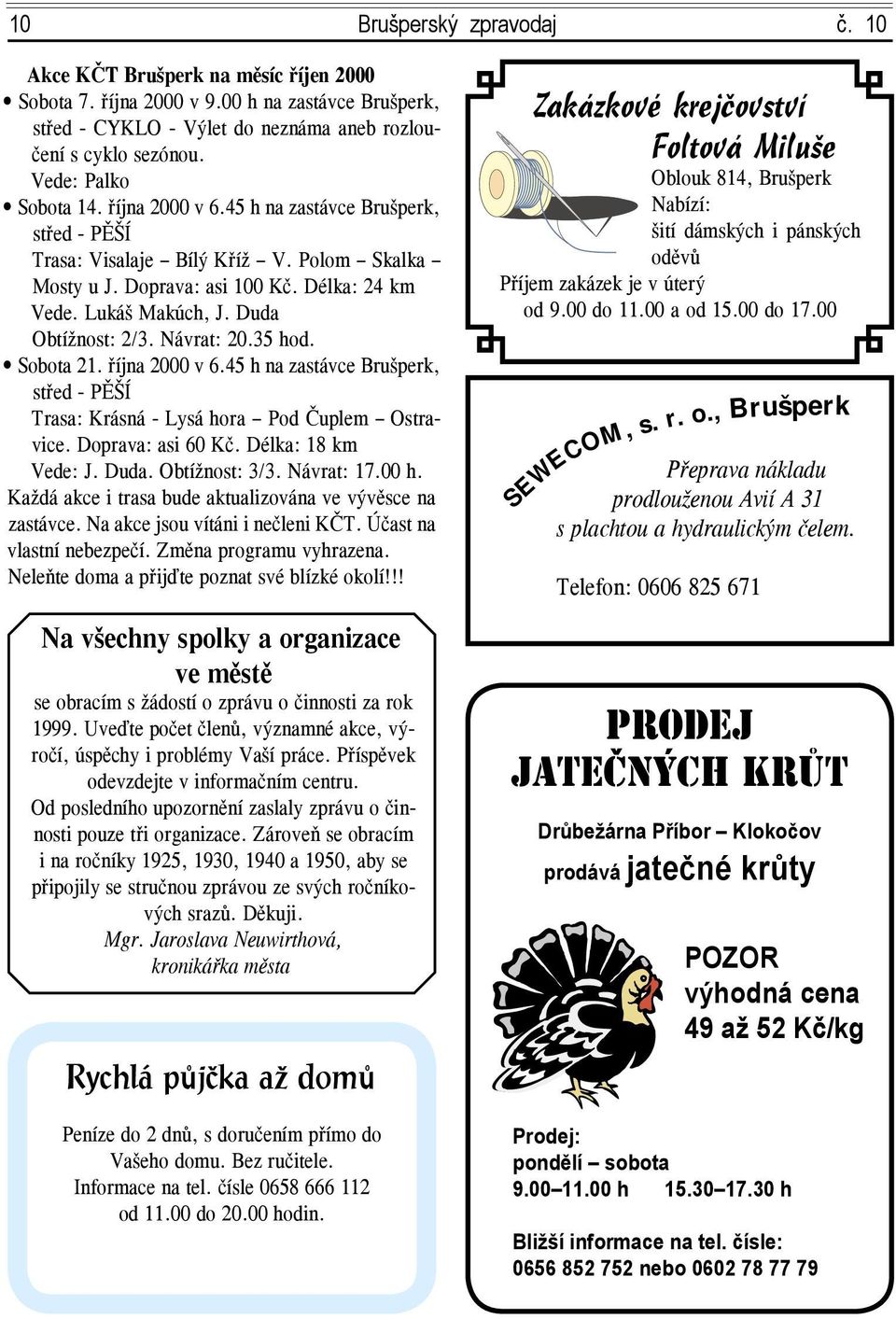 Duda Obtížnost: 2/3. Návrat: 20.35 hod. Sobota 21. října 2000 v 6.45 h na zastávce Brušperk, střed - PĚŠÍ Trasa: Krásná - Lysá hora Pod Čuplem Ostravice. Doprava: asi 60 Kč. Délka: 18 km Vede: J.