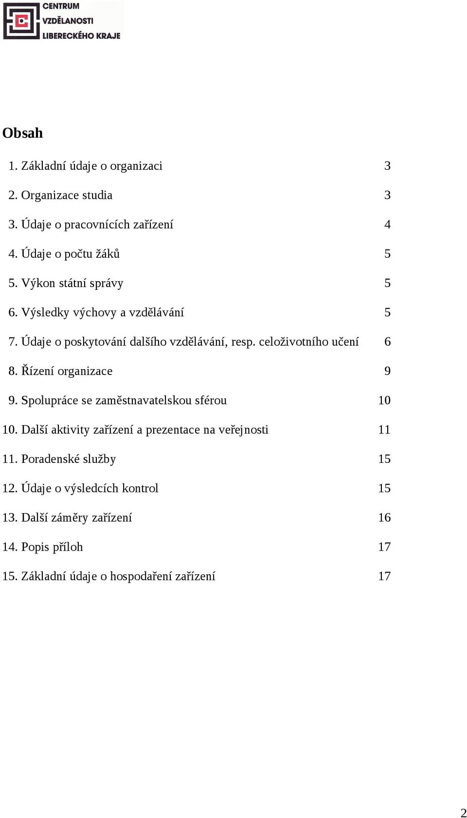 Řízení organizace 9 9. Spolupráce se zaměstnavatelskou sférou 10 10. Další aktivity zařízení a prezentace na veřejnosti 11 11.