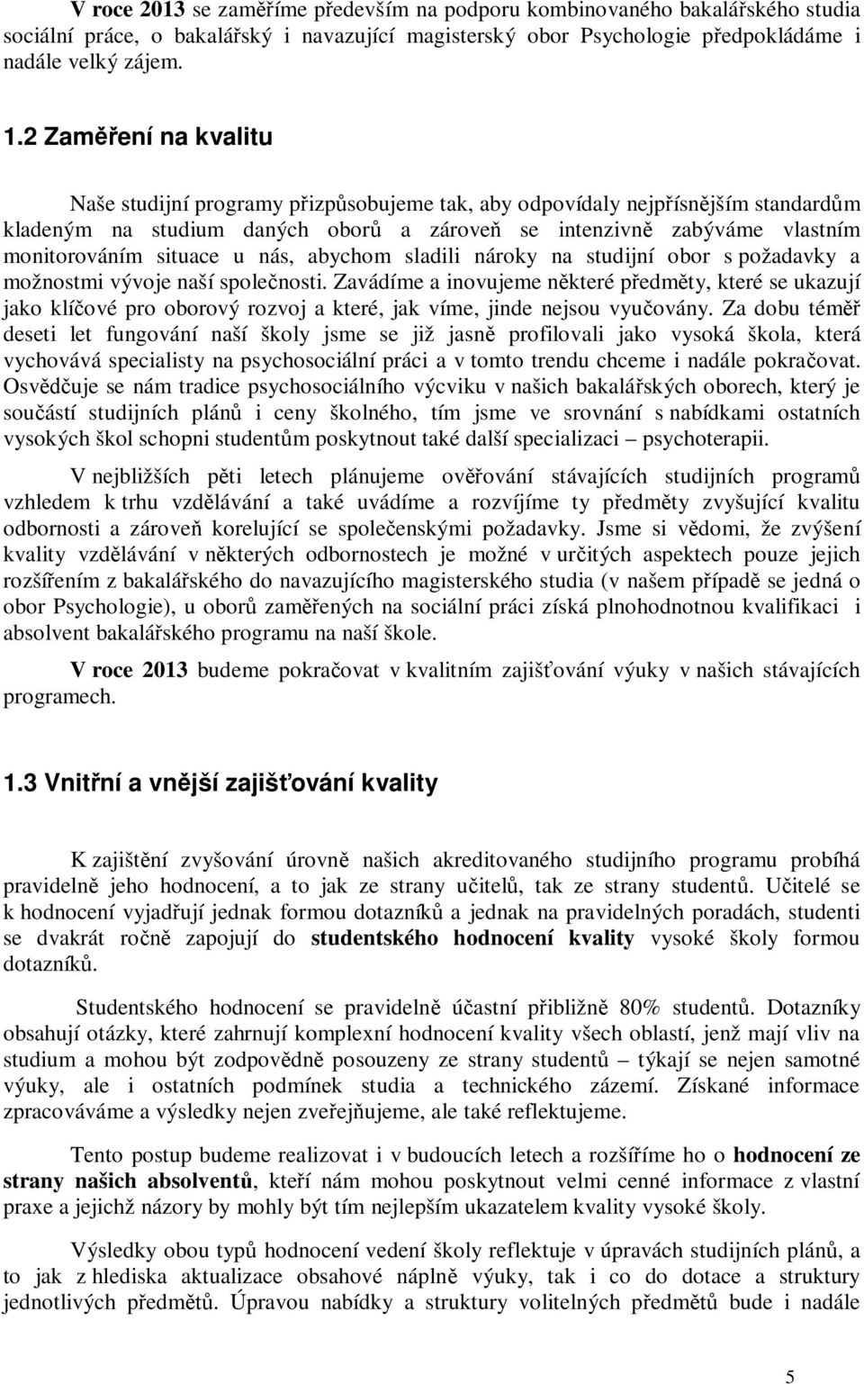 situace u nás, abychom sladili nároky na studijní obor s požadavky a možnostmi vývoje naší společnosti.