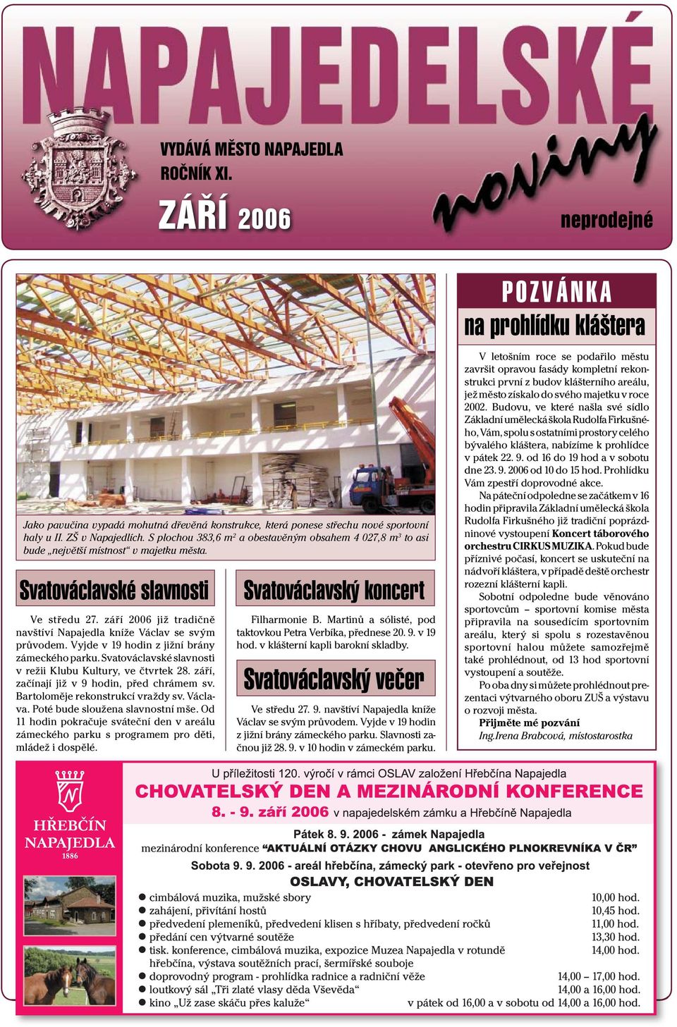 září 2006 již tradičně navštíví Napajedla kníže Václav se svým průvodem. Vyjde v 19 hodin z jižní brány zámeckého parku. Svatováclavské slavnosti v režii Klubu Kultury, ve čtvrtek 28.