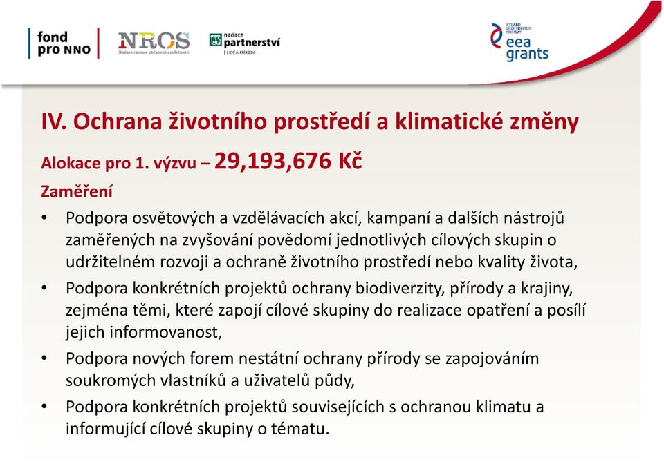 udržitelném rozvoji a ochraně životního prostředí nebo kvality života, Podpora konkrétních projektů ochrany biodiverzity, přírody a krajiny, zejména těmi, které