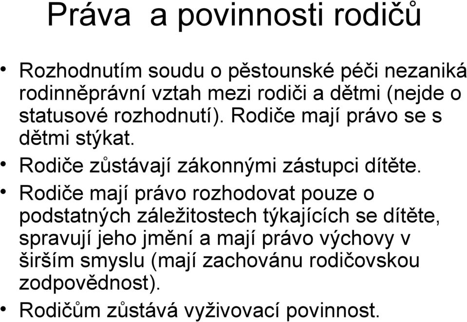 Rodiče mají právo rozhodovat pouze o podstatných záležitostech týkajících se dítěte, spravují jeho jmění a mají