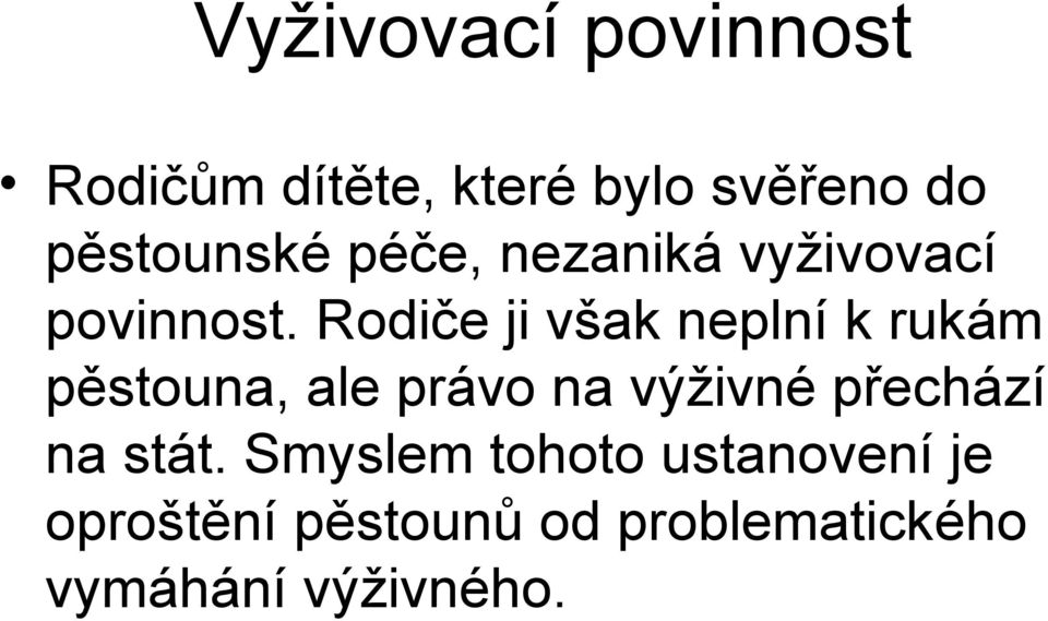 Rodiče ji však neplní k rukám pěstouna, ale právo na výživné