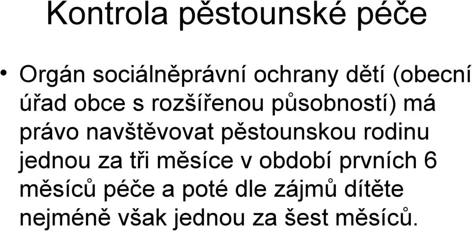 pěstounskou rodinu jednou za tři měsíce v období prvních 6