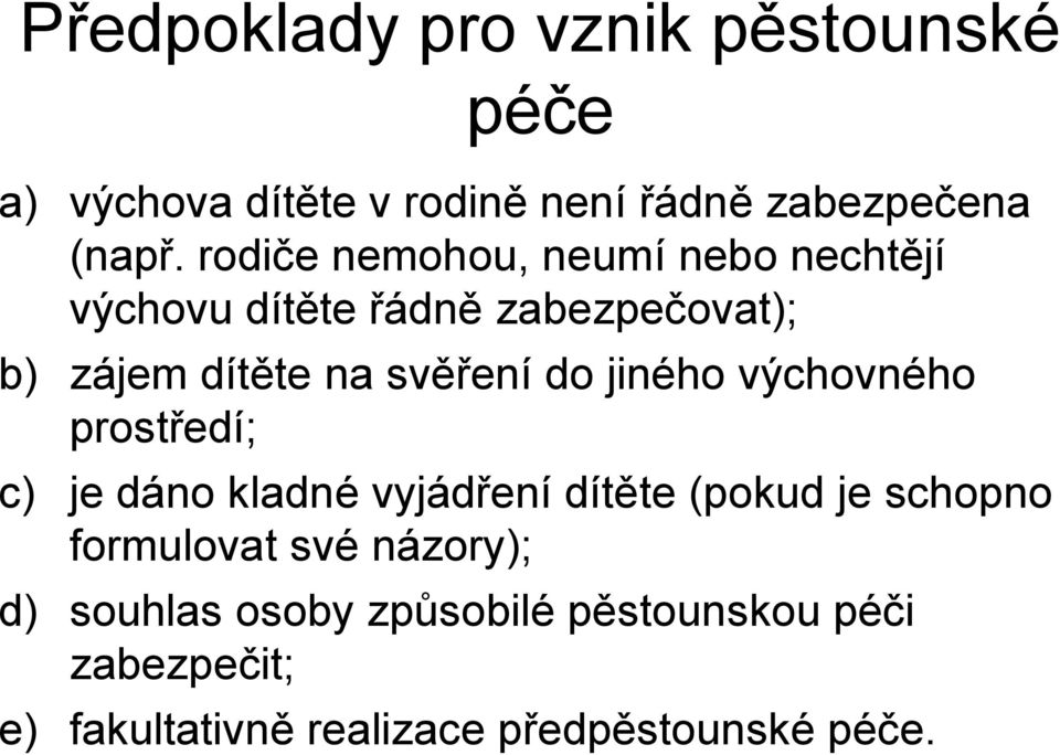 jiného výchovného prostředí; c) je dáno kladné vyjádření dítěte (pokud je schopno formulovat své