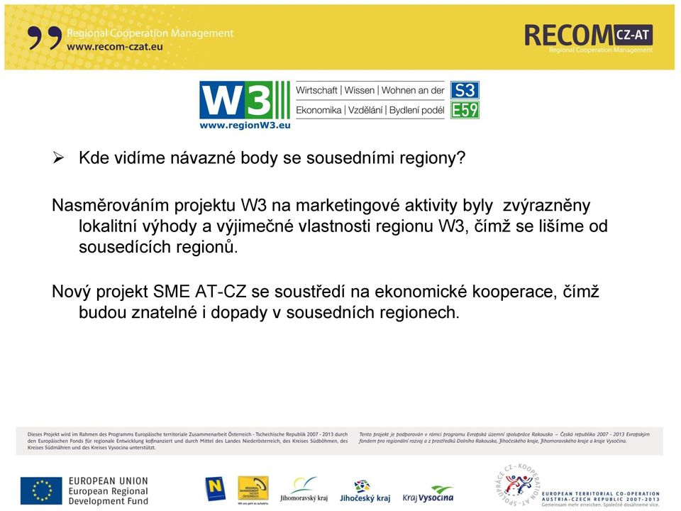 výhody a výjimečné vlastnosti regionu W3, čímž se lišíme od sousedících regionů.