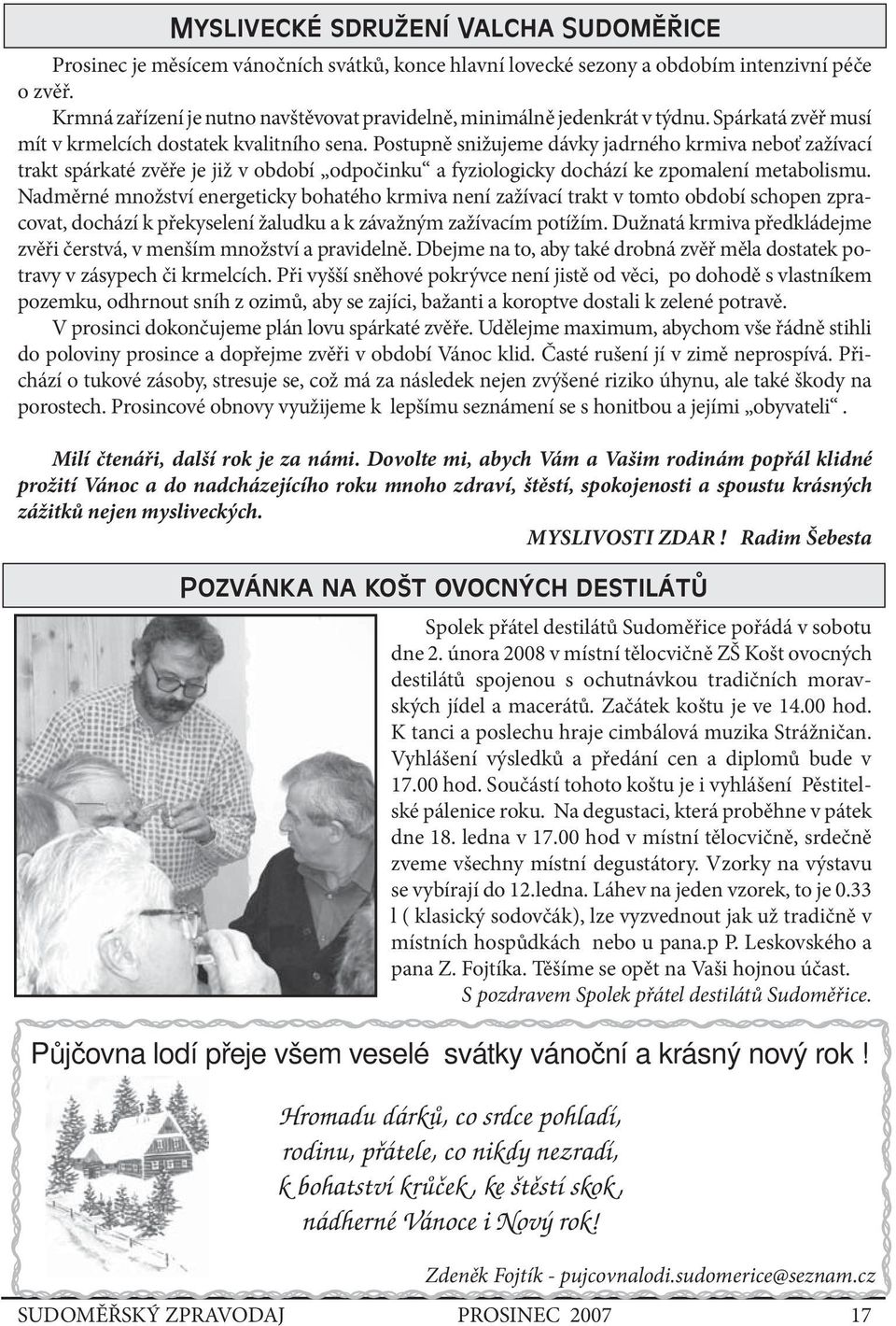 Postupně snižujeme dávky jadrného krmiva neboť zažívací trakt spárkaté zvěře je již v období odpočinku a fyziologicky dochází ke zpomalení metabolismu.