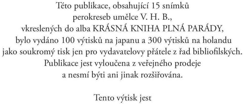 300 výtisků na holandu jako soukromý tisk jen pro vydavatelovy přátele z řad