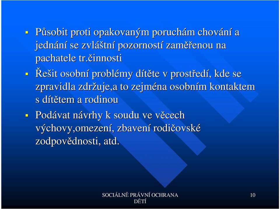 činnosti Řešit osobní problémy dítěte d te v prostřed edí,, kde se zpravidla zdržuje,a to