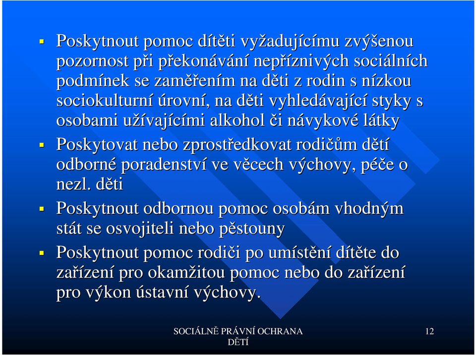 zprostředkovat rodičů čům m dětíd odborné poradenství ve věcech v výchovy, péče p e o nezl.