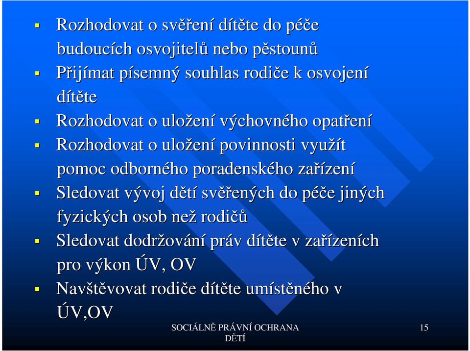 odborného poradenského zařízen zení Sledovat vývoj dětíd svěř ěřených do péče p e jiných fyzických osob než rodičů Sledovat