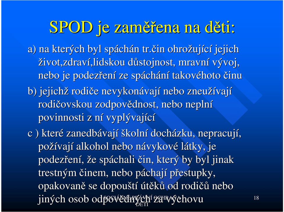 nevykonávaj vají nebo zneužívaj vají rodičovskou ovskou zodpovědnost, dnost, nebo neplní povinnosti z nín vyplývající c ) které zanedbávaj vají školní