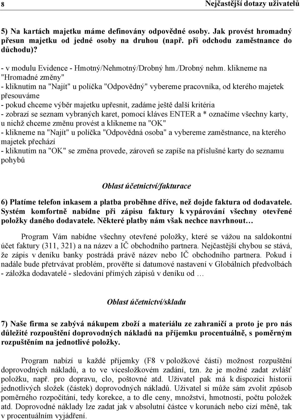 klikneme na "Hromadné změny" - kliknutím na "Najít" u políčka "Odpovědný" vybereme pracovníka, od kterého majetek přesouváme - pokud chceme výběr majetku upřesnit, zadáme ještě další kritéria -