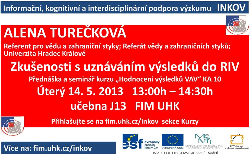 uznáváním výsledků do RIV Přednáška a seminář kurzu Hodnocení výsledků VAV KA 10 Úterý 14. 5.