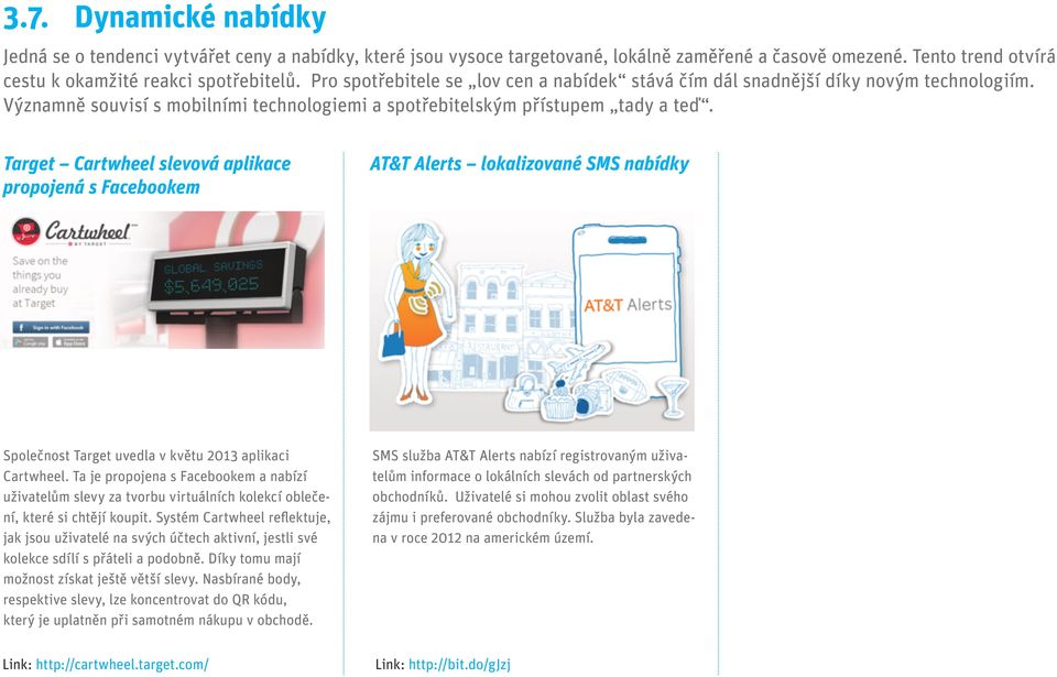 Target Cartwheel slevová aplikace propojená s Facebookem AT&T Alerts lokalizované SMS nabídky Společnost Target uvedla v květu 2013 aplikaci Cartwheel.