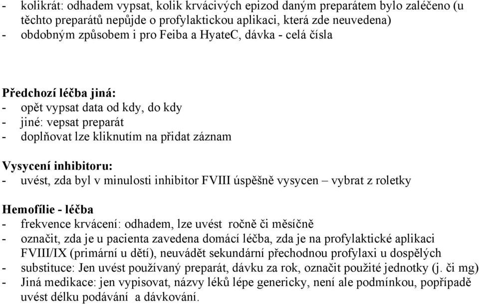 inhibitor FVIII úspěšně vysycen vybrat z roletky Hemofílie - léčba - frekvence krvácení: odhadem, lze uvést ročně či měsíčně - označit, zda je u pacienta zavedena domácí léčba, zda je na