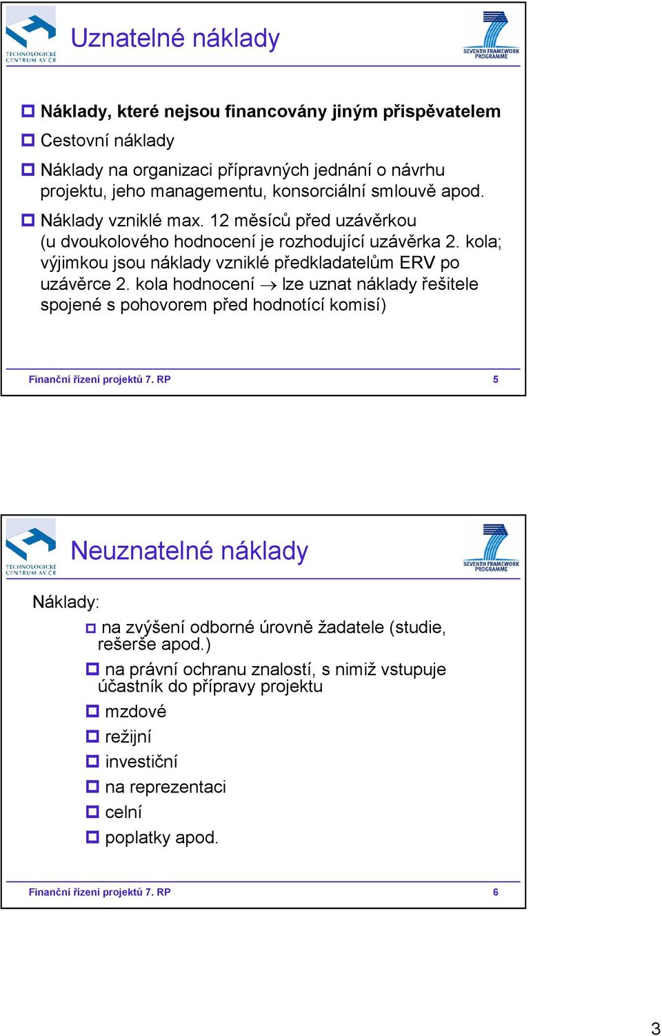 kola hodnocení lze uznat náklady řešitele spojené s pohovorem před hodnotící komisí) Finanční řízení projektů 7.