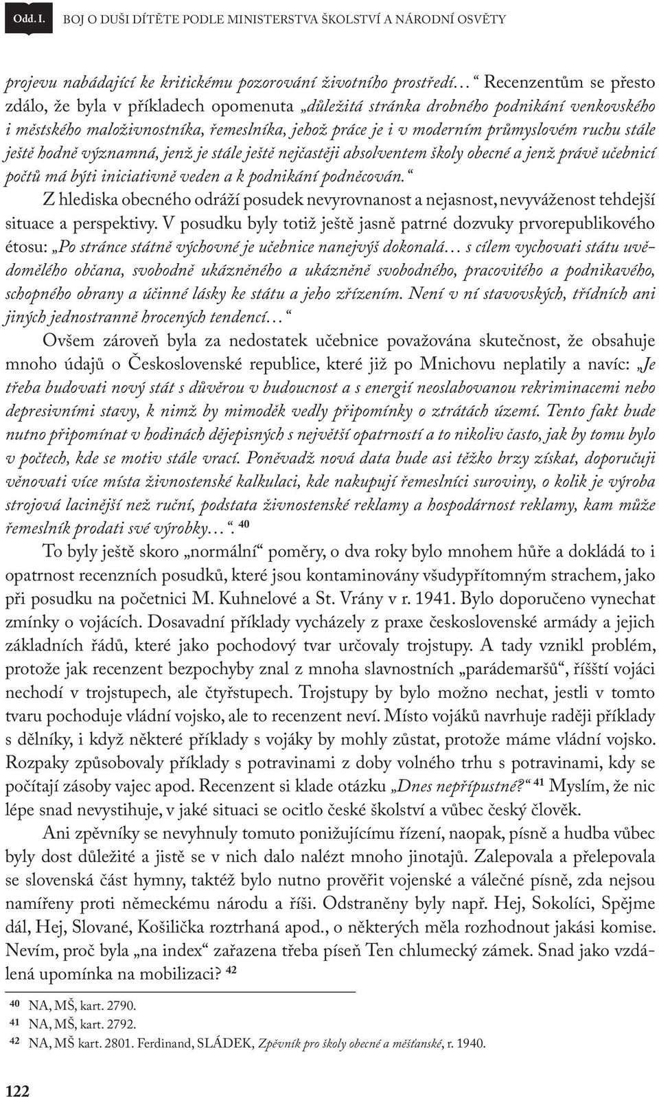 stránka drobného podnikání venkovského i městského maloživnostníka, řemeslníka, jehož práce je i v moderním průmyslovém ruchu stále ještě hodně významná, jenž je stále ještě nejčastěji absolventem