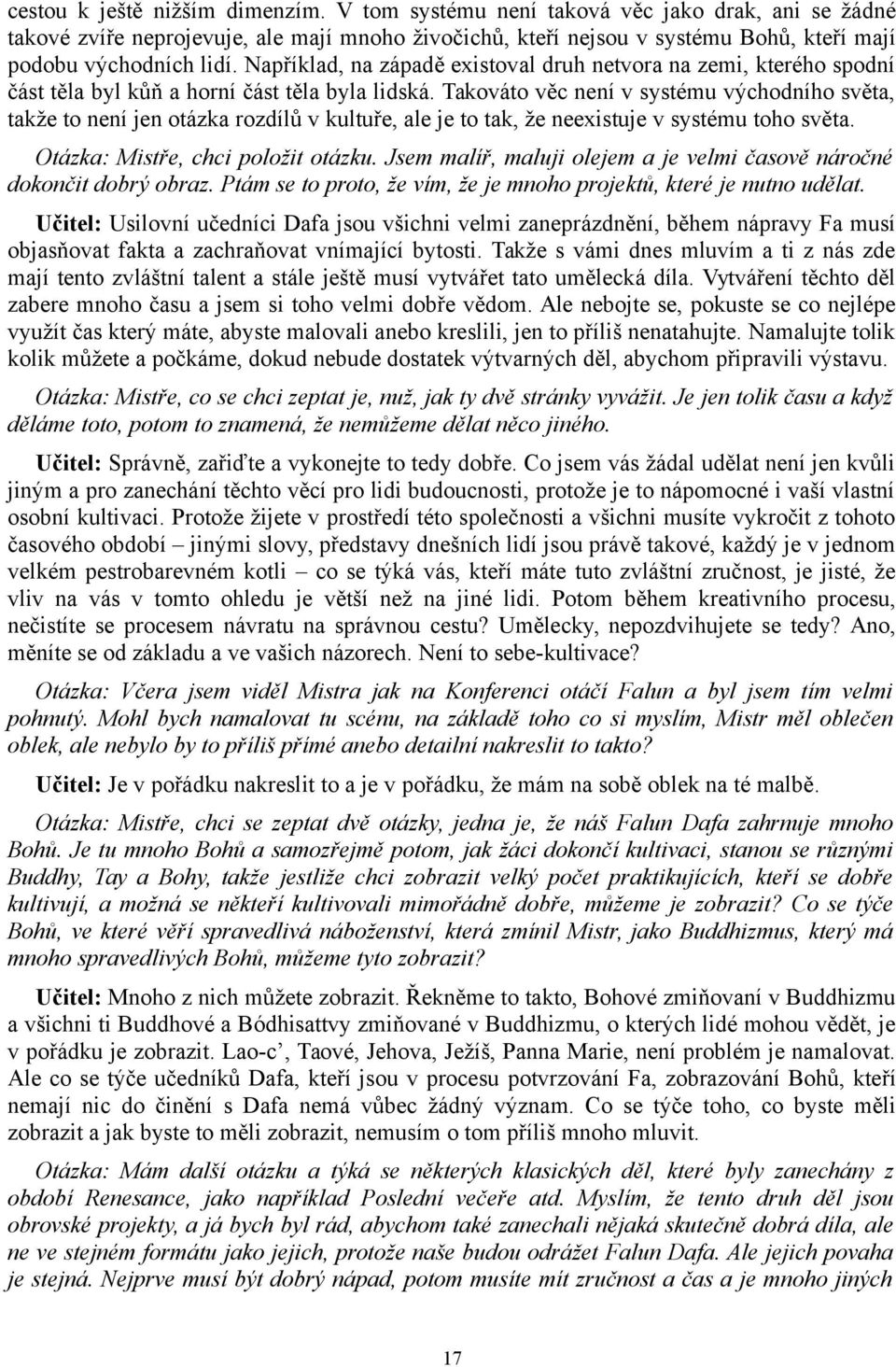 Například, na západě existoval druh netvora na zemi, kterého spodní část těla byl kůň a horní část těla byla lidská.