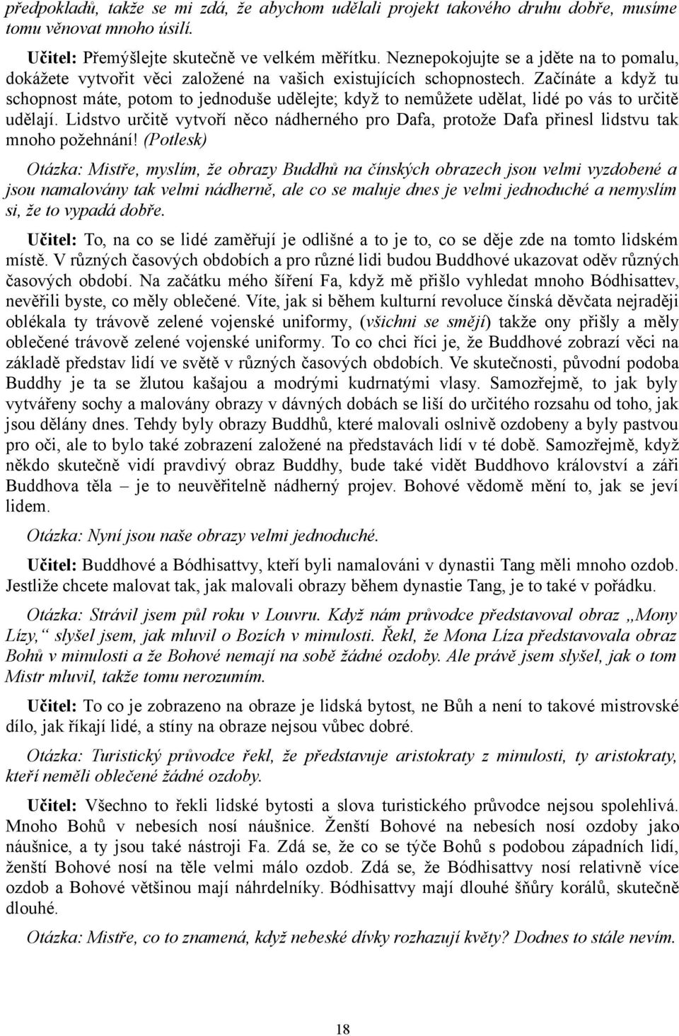 Začínáte a když tu schopnost máte, potom to jednoduše udělejte; když to nemůžete udělat, lidé po vás to určitě udělají.